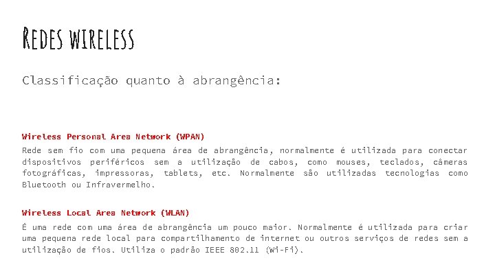 Redes wireless Classificação quanto à abrangência: Wireless Personal Area Network (WPAN) Rede sem fio