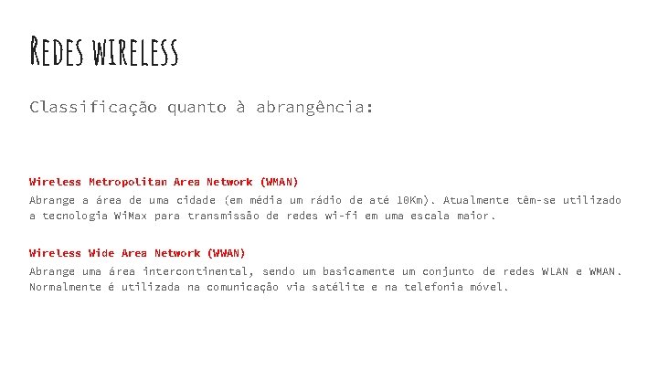 Redes wireless Classificação quanto à abrangência: Wireless Metropolitan Area Network (WMAN) Abrange a área