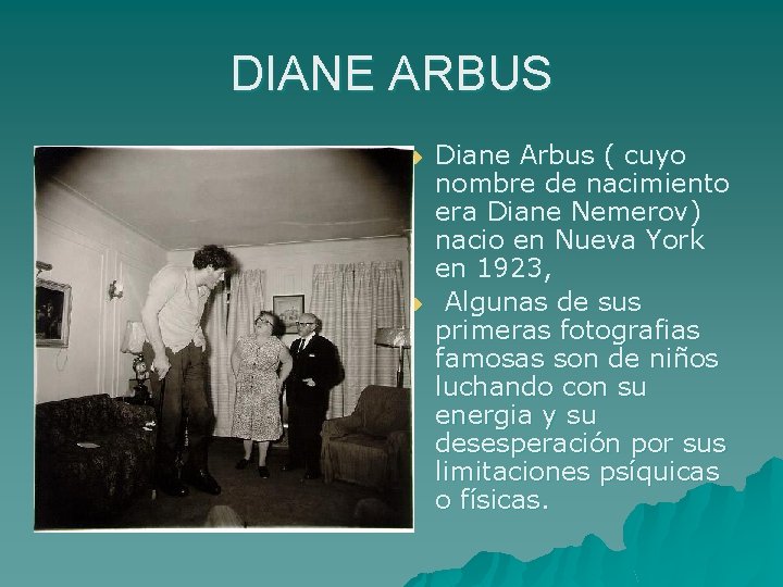 DIANE ARBUS u u Diane Arbus ( cuyo nombre de nacimiento era Diane Nemerov)