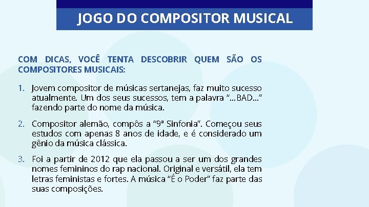 JOGO DO COMPOSITOR MUSICAL COM DICAS, VOCÊ TENTA DESCOBRIR QUEM SÃO OS COMPOSITORES MUSICAIS: