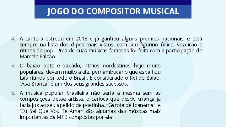 JOGO DO COMPOSITOR MUSICAL 4. A cantora estreou em 2016 e já ganhou alguns