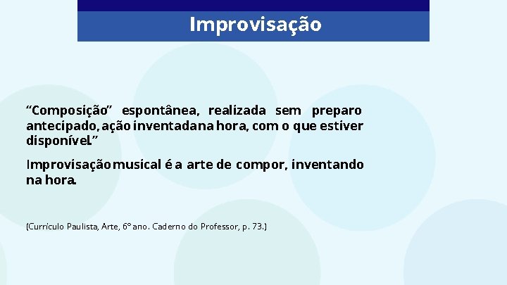 Improvisação “Composição” espontânea, realizada sem preparo antecipado, ação inventadana hora, com o que estiver