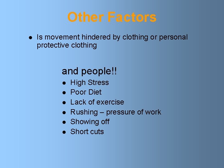 Other Factors l Is movement hindered by clothing or personal protective clothing and people!!