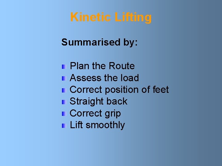 Kinetic Lifting Summarised by: Plan the Route Assess the load Correct position of feet