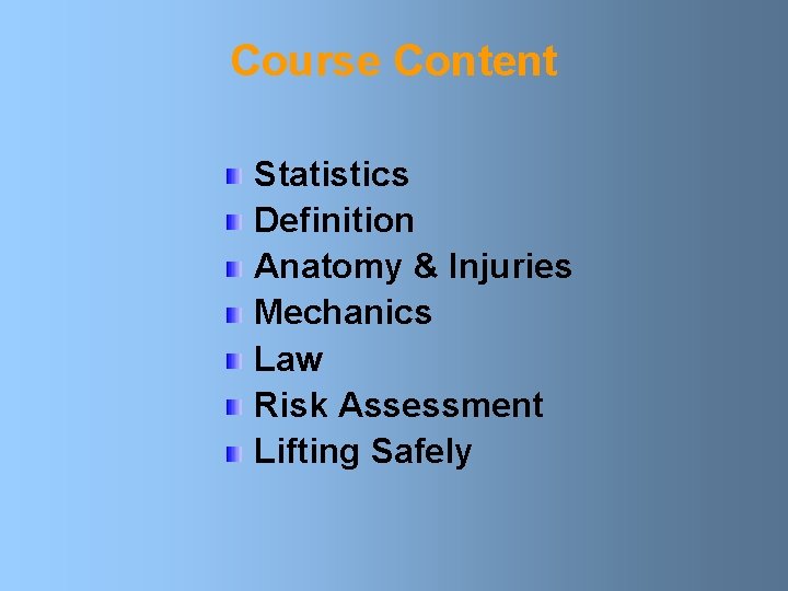 Course Content Statistics Definition Anatomy & Injuries Mechanics Law Risk Assessment Lifting Safely 