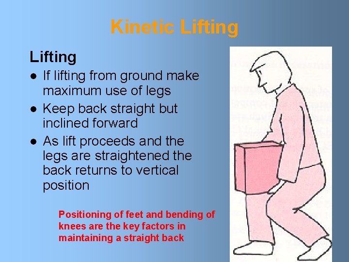 Kinetic Lifting l l l If lifting from ground make maximum use of legs