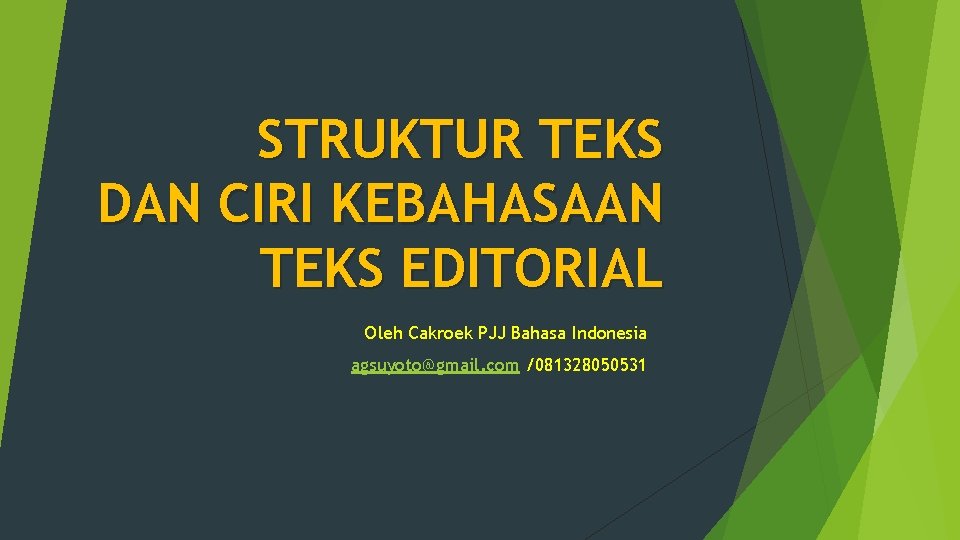 STRUKTUR TEKS DAN CIRI KEBAHASAAN TEKS EDITORIAL Oleh Cakroek PJJ Bahasa Indonesia agsuyoto@gmail. com