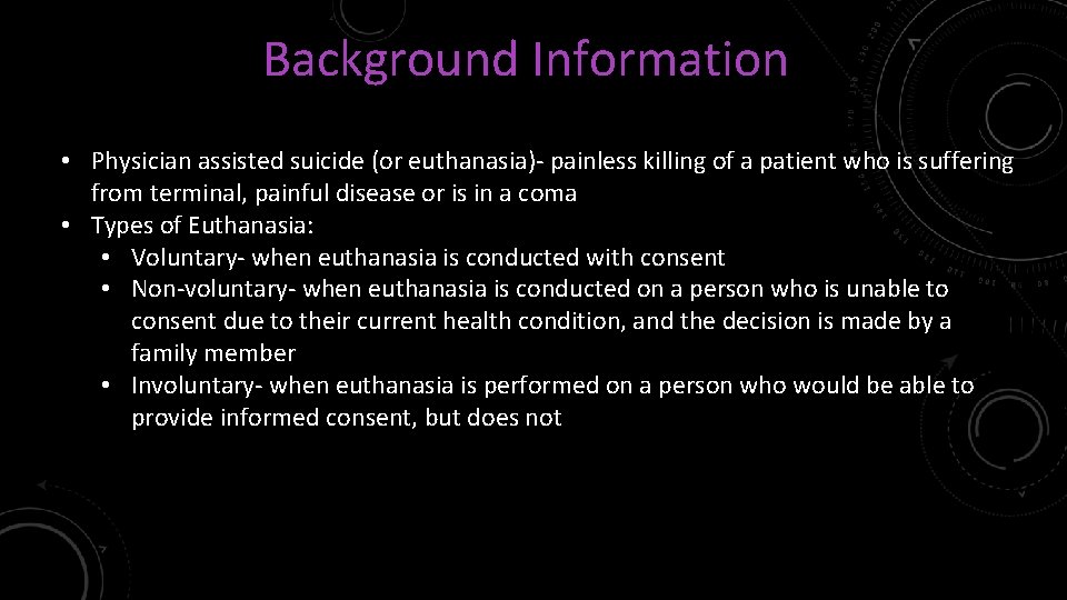 Background Information • Physician assisted suicide (or euthanasia)- painless killing of a patient who