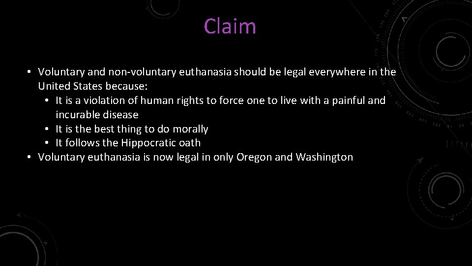 Claim • Voluntary and non-voluntary euthanasia should be legal everywhere in the United States