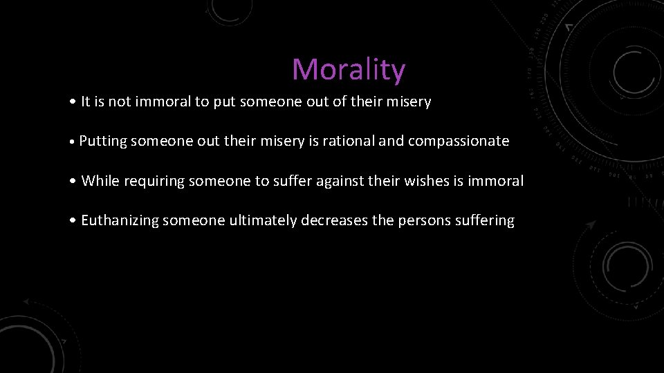 Morality • It is not immoral to put someone out of their misery •