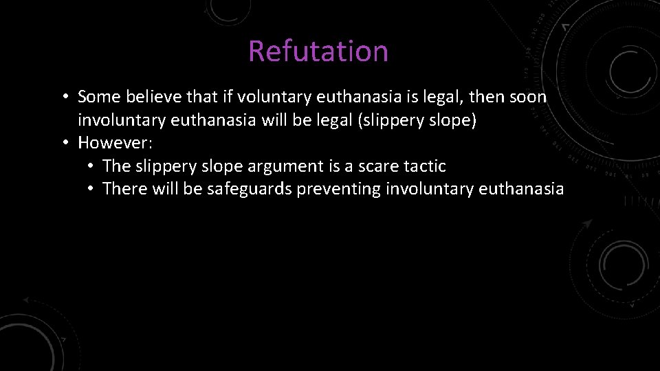 Refutation • Some believe that if voluntary euthanasia is legal, then soon involuntary euthanasia