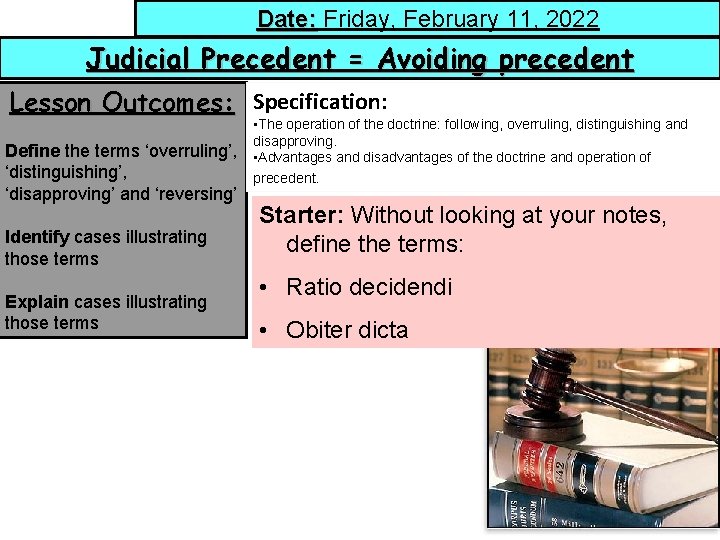 Date: Friday, February 11, 2022 Judicial Precedent = Avoiding precedent Lesson Outcomes: Specification: Define