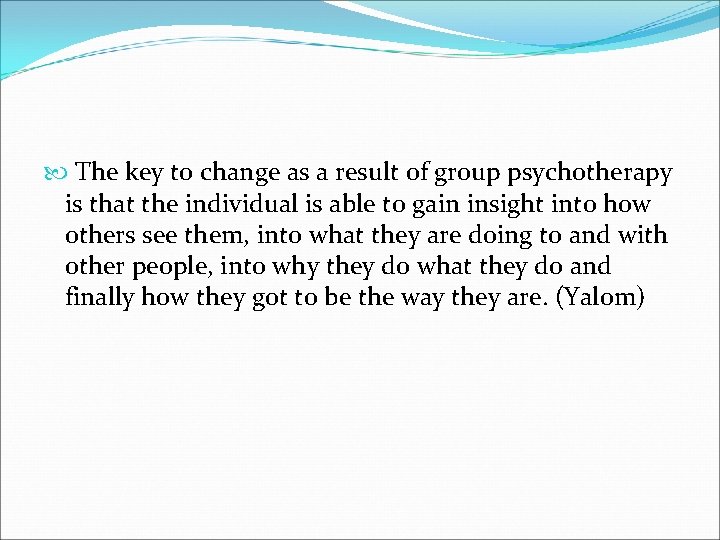  The key to change as a result of group psychotherapy is that the