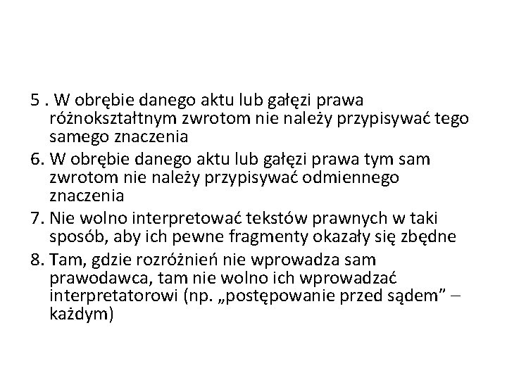 5. W obrębie danego aktu lub gałęzi prawa różnokształtnym zwrotom nie należy przypisywać tego