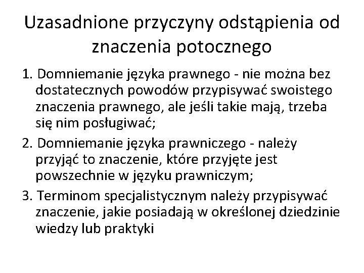 Uzasadnione przyczyny odstąpienia od znaczenia potocznego 1. Domniemanie języka prawnego - nie można bez