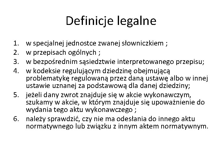 Definicje legalne 1. 2. 3. 4. w specjalnej jednostce zwanej słowniczkiem ; w przepisach