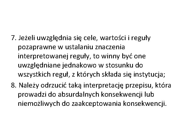 7. Jeżeli uwzględnia się cele, wartości i reguły pozaprawne w ustalaniu znaczenia interpretowanej reguły,