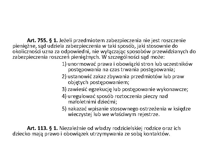 Art. 755. § 1. Jeżeli przedmiotem zabezpieczenia nie jest roszczenie pieniężne, sąd udziela zabezpieczenia