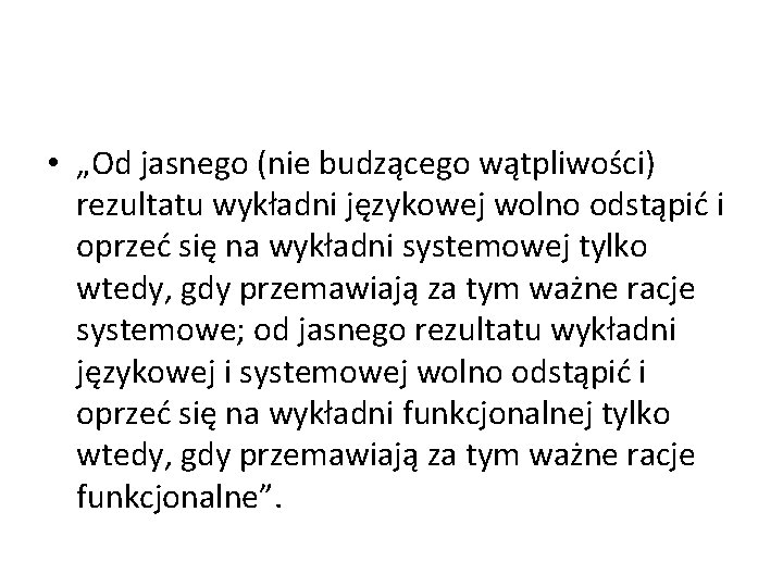  • „Od jasnego (nie budzącego wątpliwości) rezultatu wykładni językowej wolno odstąpić i oprzeć