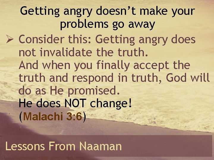 Getting angry doesn’t make your problems go away Ø Consider this: Getting angry does