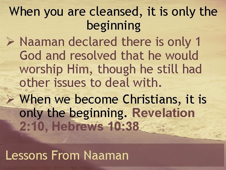 When you are cleansed, it is only the beginning Ø Naaman declared there is