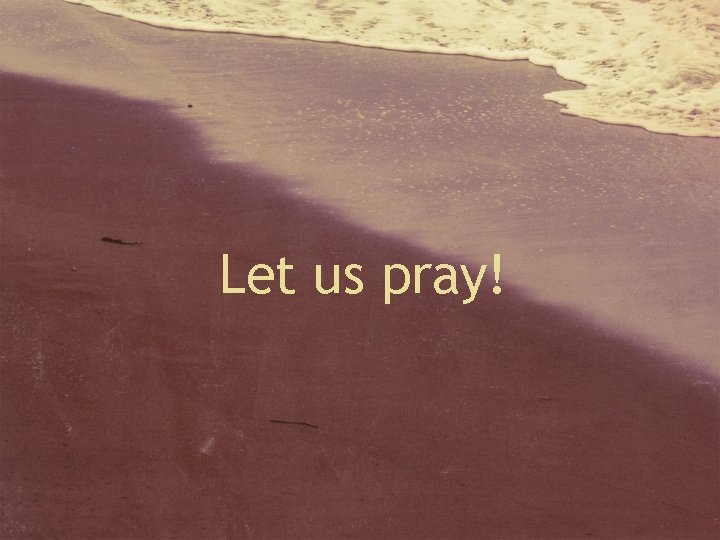 Let us pray! 