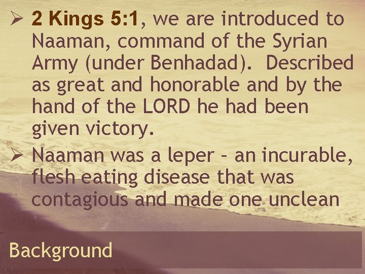 Ø 2 Kings 5: 1, we are introduced to Naaman, command of the Syrian