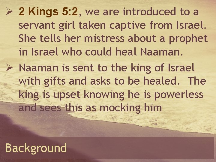 Ø 2 Kings 5: 2, we are introduced to a servant girl taken captive