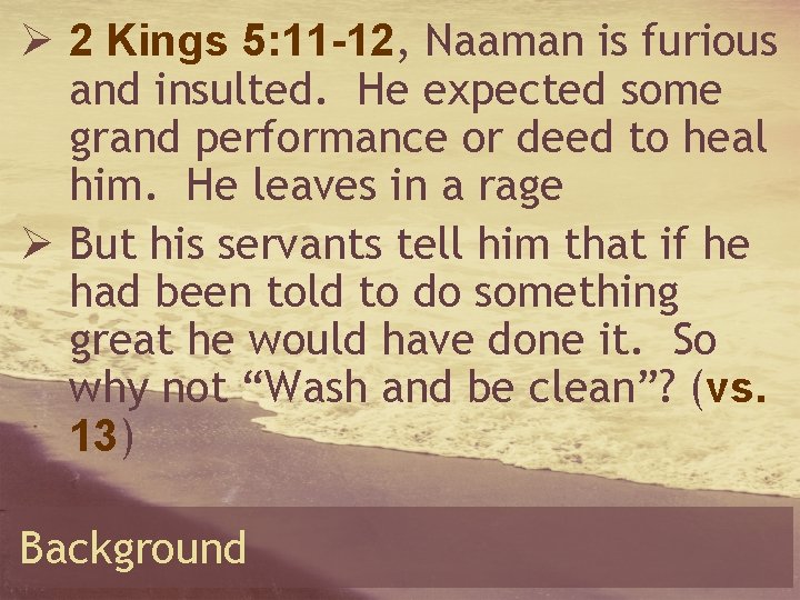 Ø 2 Kings 5: 11 -12, Naaman is furious and insulted. He expected some