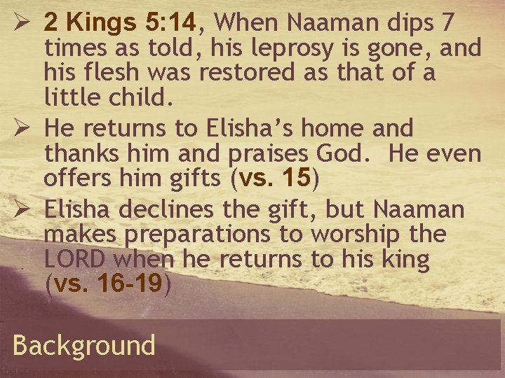 Ø 2 Kings 5: 14, When Naaman dips 7 times as told, his leprosy