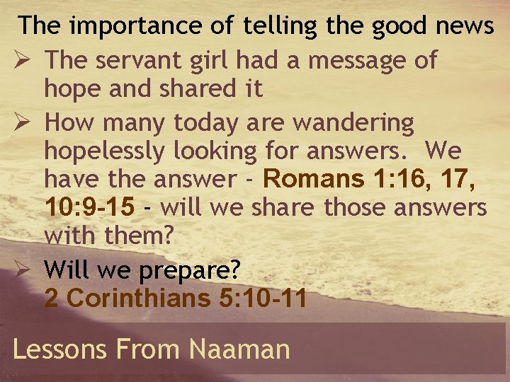 The importance of telling the good news Ø The servant girl had a message