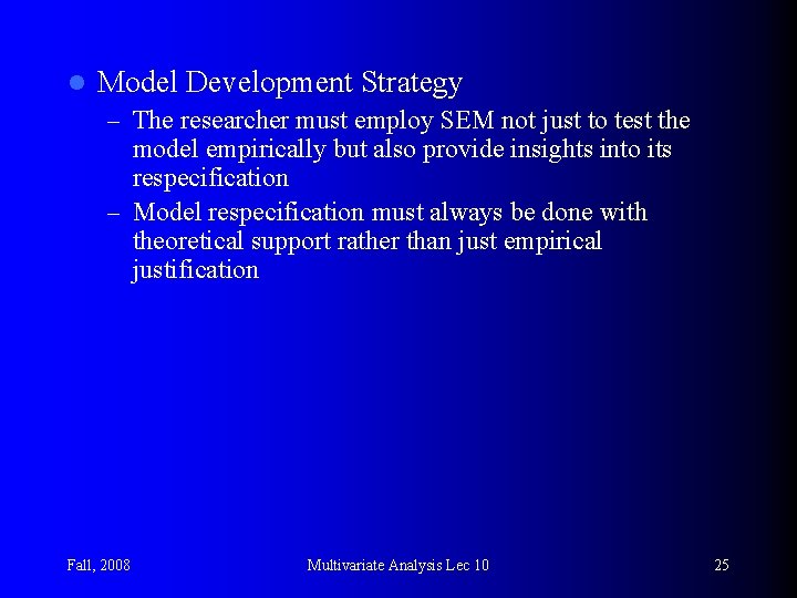 l Model Development Strategy – The researcher must employ SEM not just to test