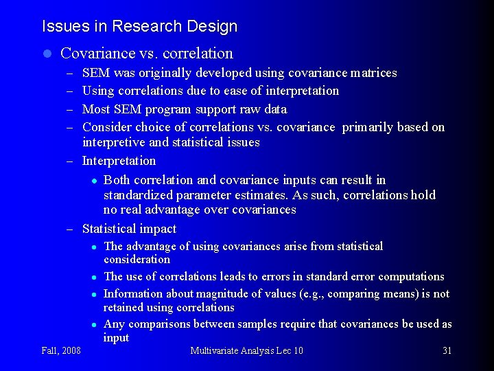 Issues in Research Design l Covariance vs. correlation SEM was originally developed using covariance
