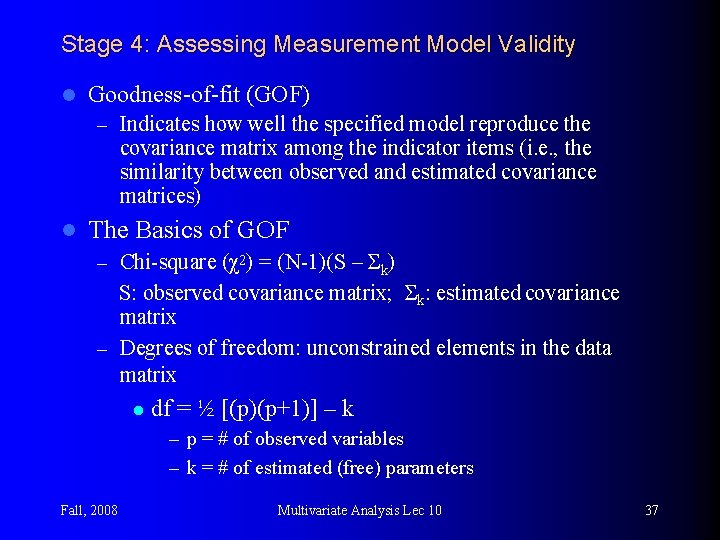 Stage 4: Assessing Measurement Model Validity l Goodness-of-fit (GOF) – Indicates how well the