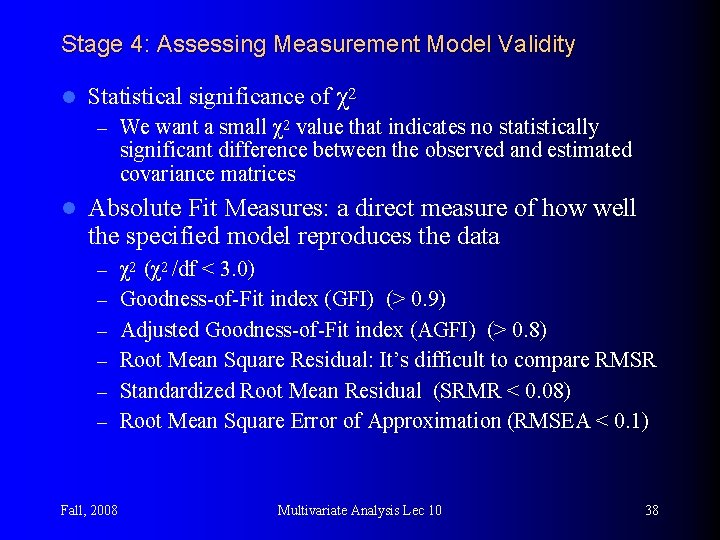 Stage 4: Assessing Measurement Model Validity l Statistical significance of χ2 – We want