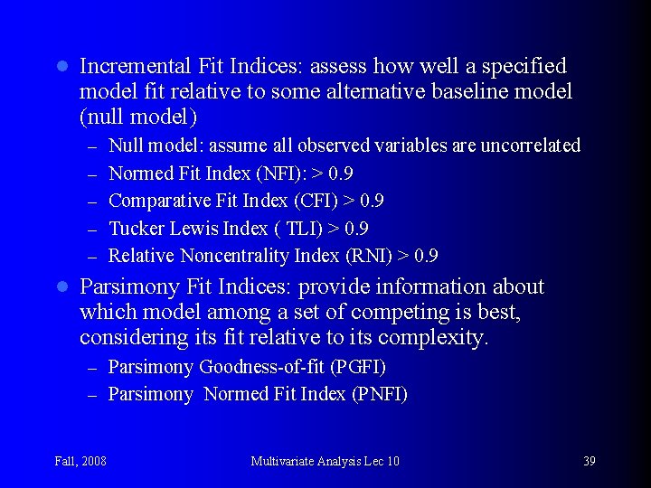 l Incremental Fit Indices: assess how well a specified model fit relative to some