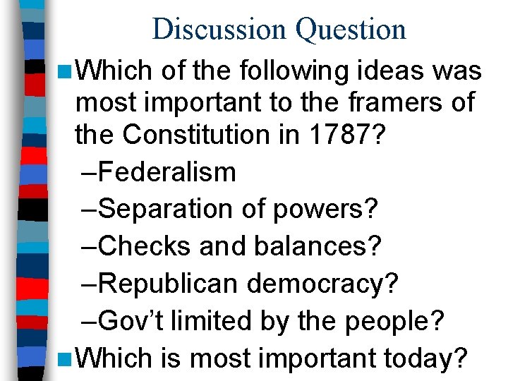 Discussion Question n Which of the following ideas was most important to the framers