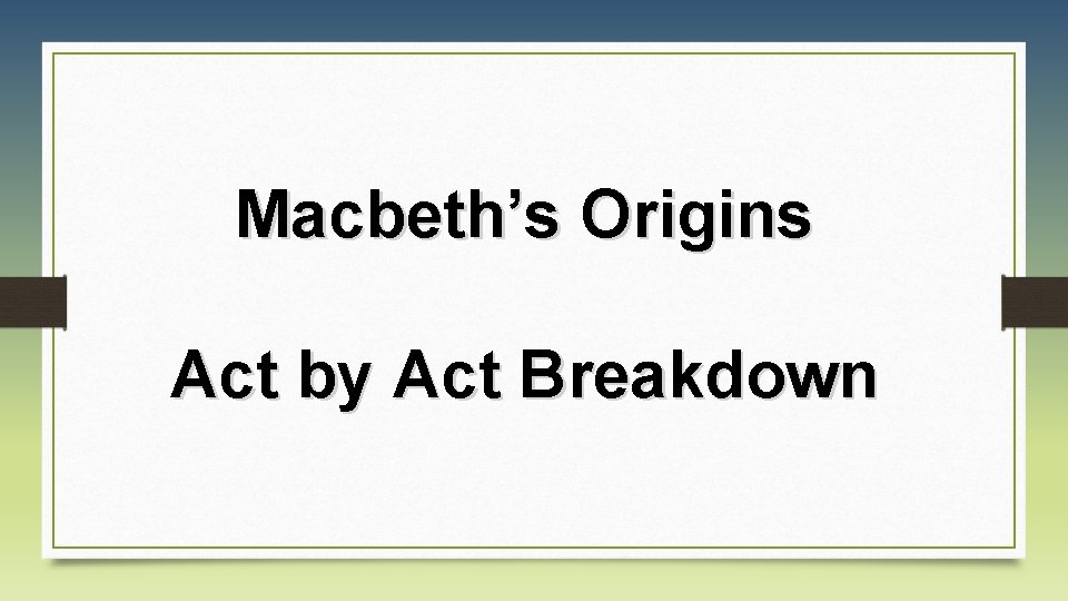 Macbeth’s Origins Act by Act Breakdown 