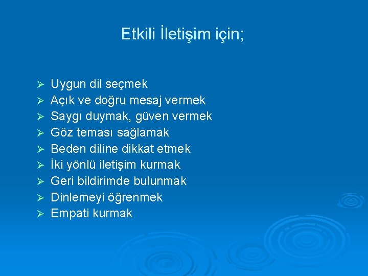 Etkili İletişim için; Ø Ø Ø Ø Ø Uygun dil seçmek Açık ve doğru