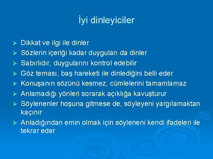 İyi dinleyiciler Ø Ø Ø Ø Dikkat ve ilgi ile dinler Sözlerin içeriği kadar