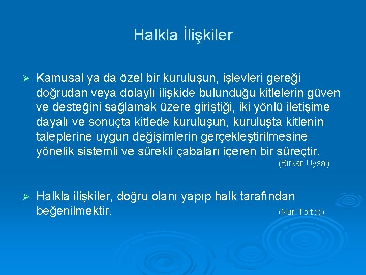 Halkla İlişkiler Ø Kamusal ya da özel bir kuruluşun, işlevleri gereği doğrudan veya dolaylı