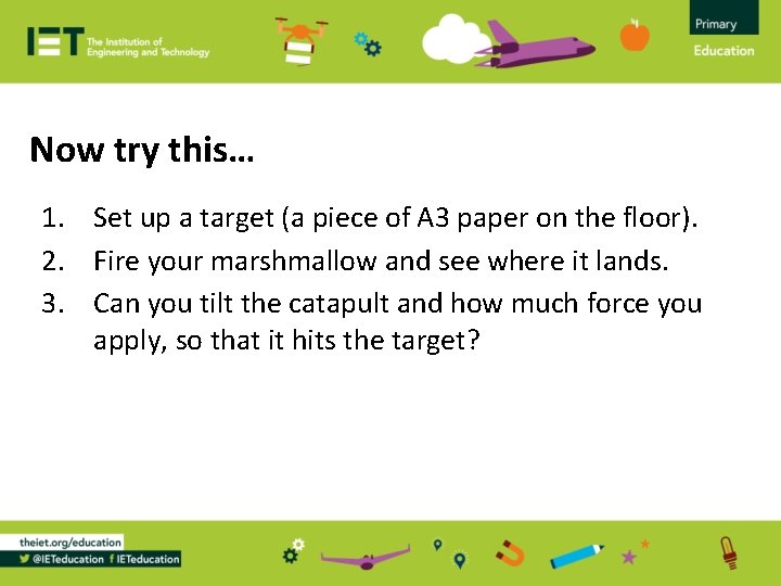 Now try this… 1. Set up a target (a piece of A 3 paper