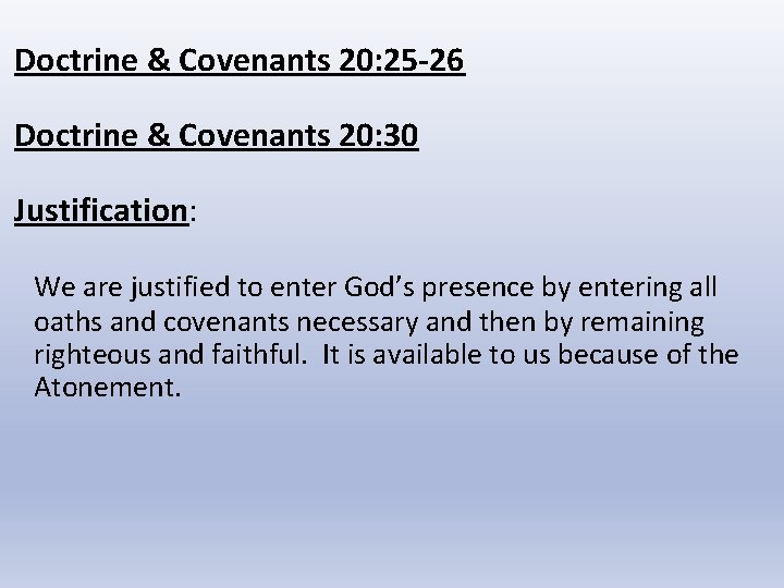 Doctrine & Covenants 20: 25 -26 Doctrine & Covenants 20: 30 Justification: We are