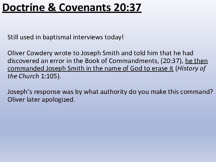 Doctrine & Covenants 20: 37 Still used in baptismal interviews today! Oliver Cowdery wrote