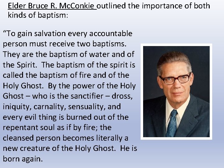 Elder Bruce R. Mc. Conkie outlined the importance of both kinds of baptism: “To