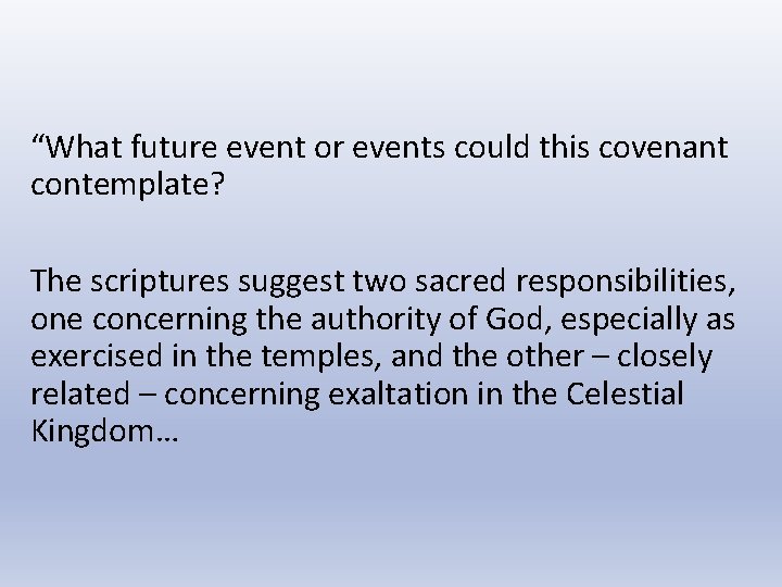 “What future event or events could this covenant contemplate? The scriptures suggest two sacred