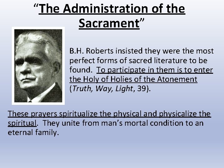 “The Administration of the Sacrament” B. H. Roberts insisted they were the most perfect