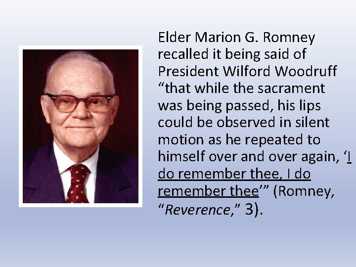 Elder Marion G. Romney recalled it being said of President Wilford Woodruff “that while