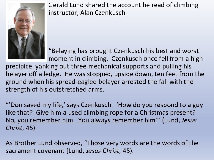 Gerald Lund shared the account he read of climbing instructor, Alan Czenkusch. “Belaying has