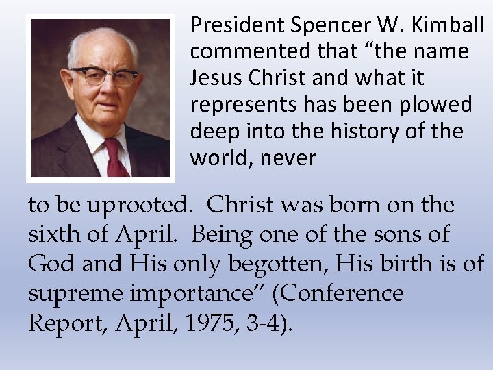 President Spencer W. Kimball commented that “the name Jesus Christ and what it represents